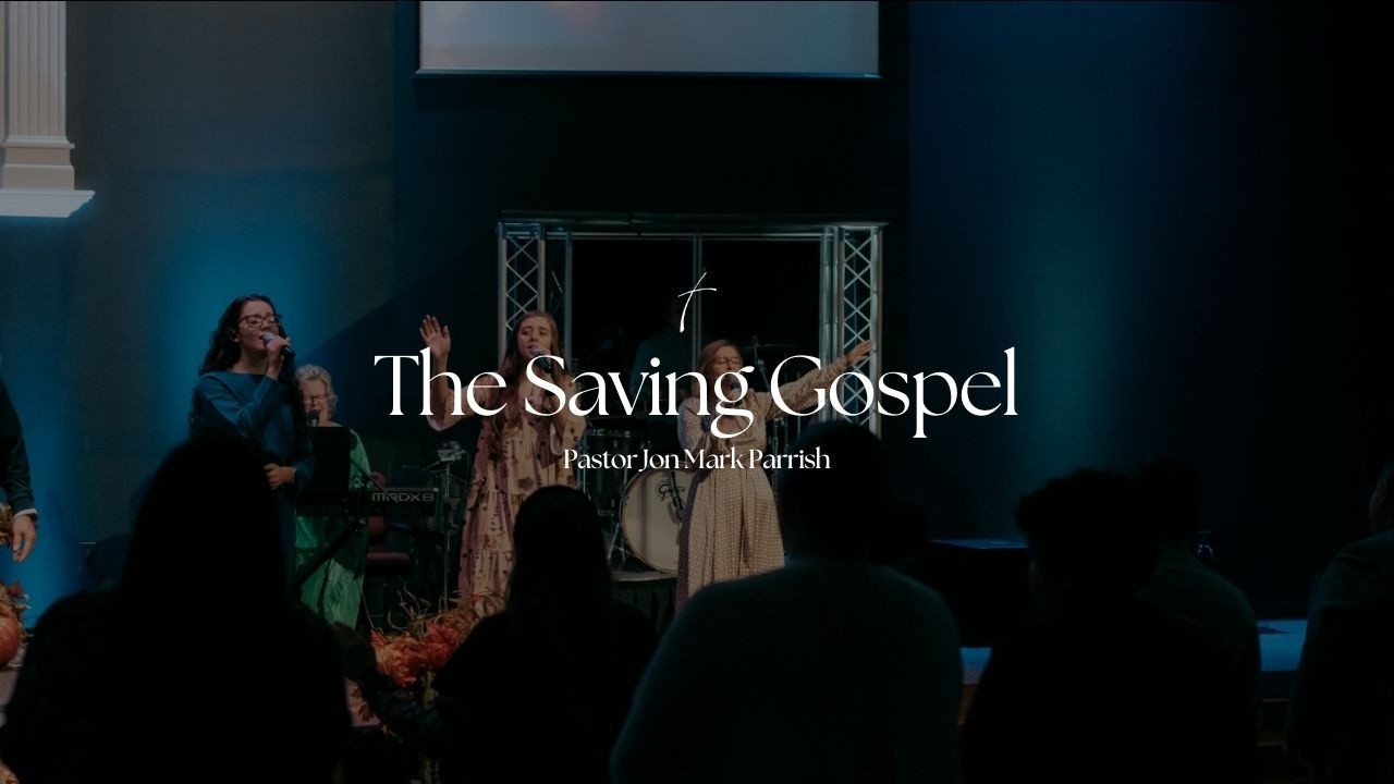 The Saving Gospel | Pastor Jon Mark Parrish