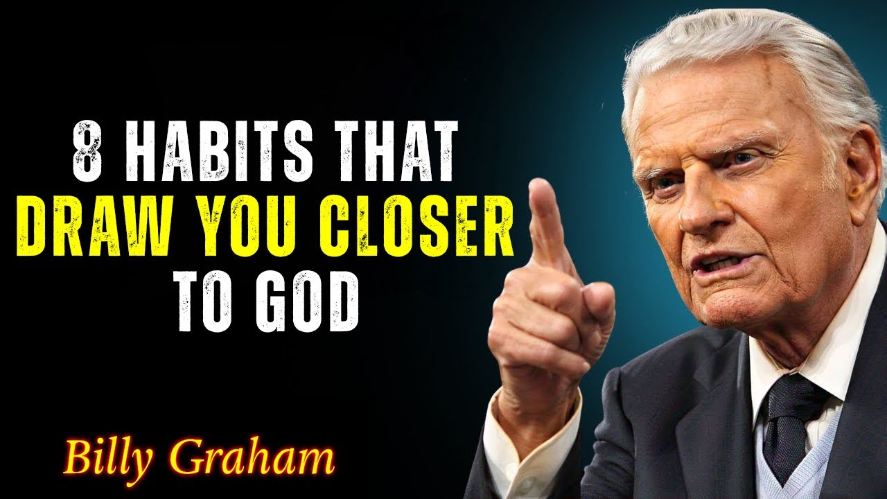 8 Habits That Draw You Closer to God - Billy Graham