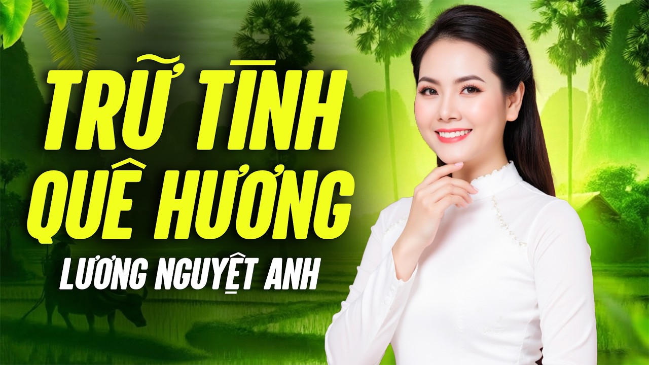 NHẠC TRỮ TÌNH QUÊ HƯƠNG LƯƠNG NGUYỆT ANH | Nhạc Dân Ca Quê Hương Ngọt Lịm Tim