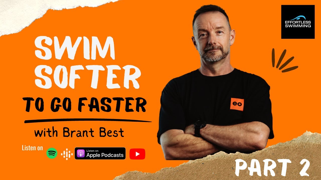 [PODCAST]  Swim Softer To Go Faster with Brant Best (Part 2 of 3)