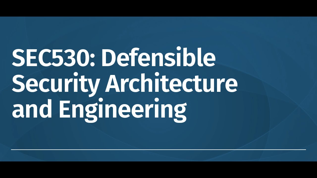 What you need to know about SEC530: Defensible Security Architecture and Engineering