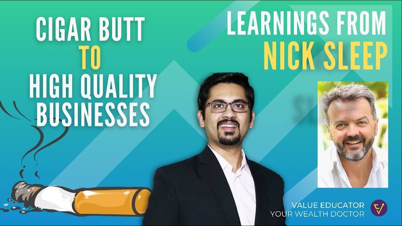 Learnings from Nick Sleep | Cigar Butt to Investing In High Quality Businesses