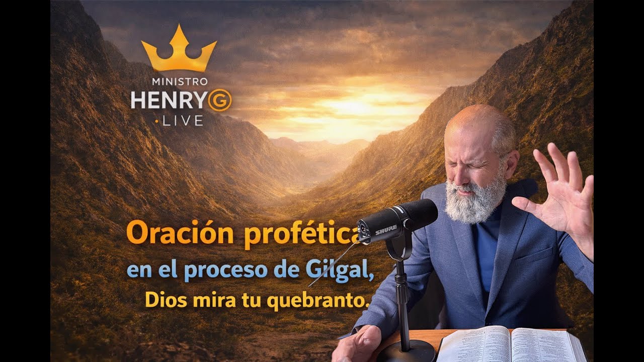 Oración profética en el proceso de Gilgal | Dios mira tu quebranto | Ministro Henry G