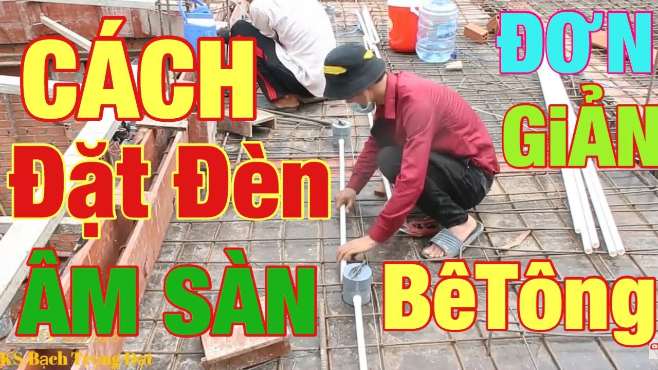 Cách Đặt Đèn ÂM SÀN BÊ TÔNG Chuyên Nghiệp.Không Đóng Trần Giả.Đặt Đèn Âm Sàn Bằng Ống PVC.ĐƠN GIẢN
