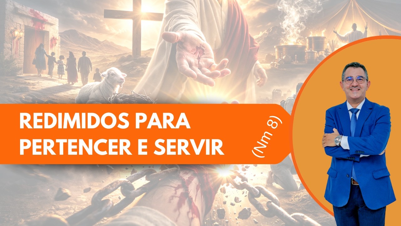 REDIMIDOS PARA PERTENCER E SERVIR (Nm 8)