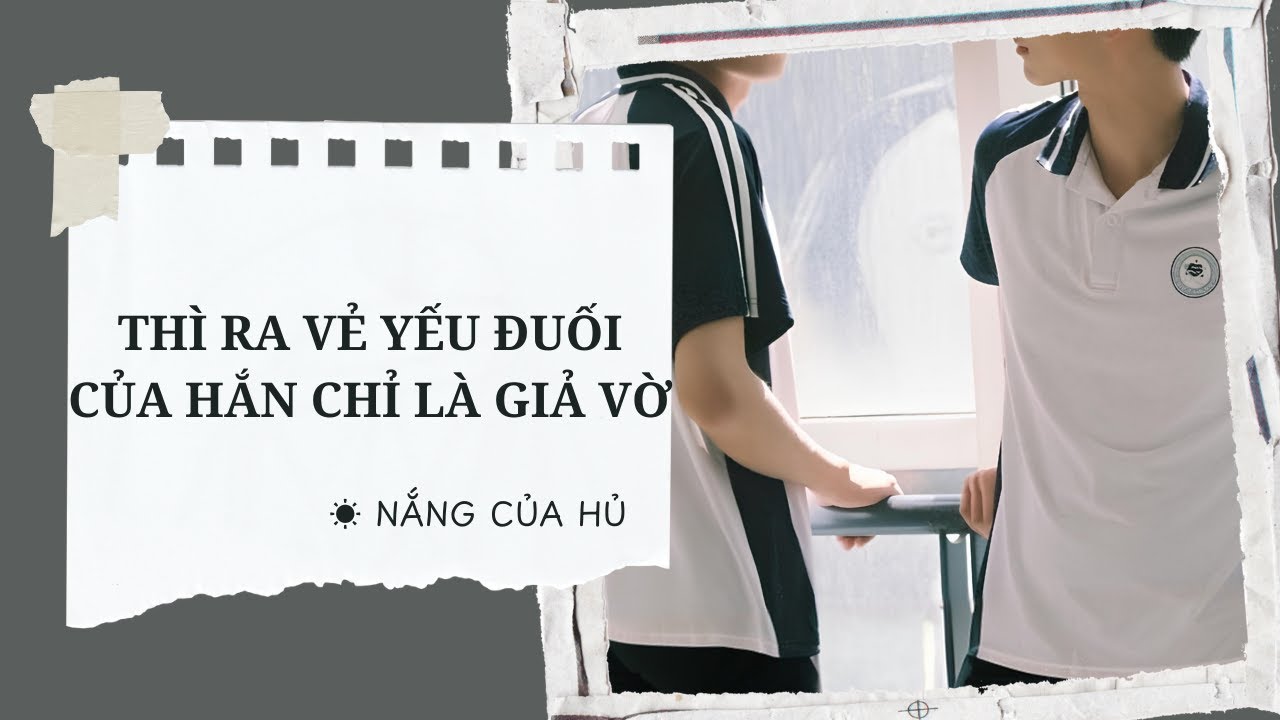 TRUYỆN BOY LOVE | THÌ RA VẺ YẾU ĐUỐI CỦA HẮN CHỈ LÀ GIẢ VỜ | Nắng Của Hủ