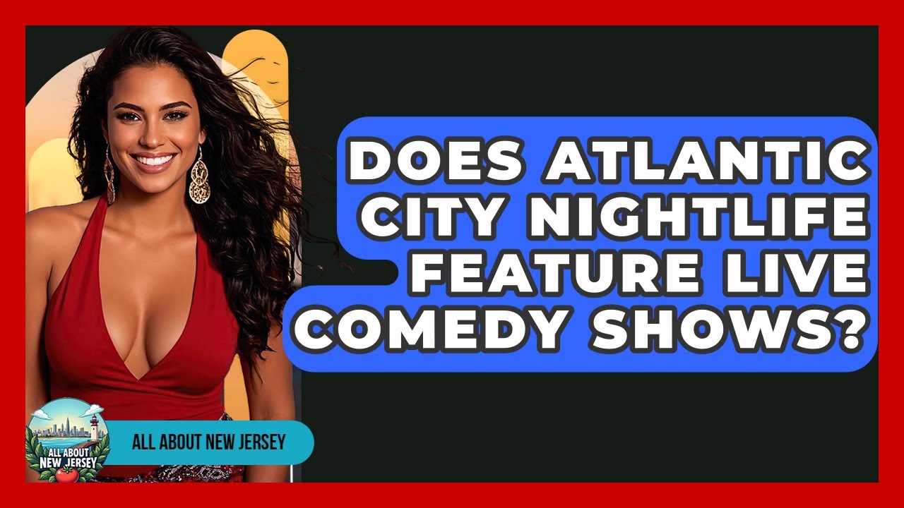 Does Atlantic City Nightlife Feature Live Comedy Shows? - All About New Jersey
