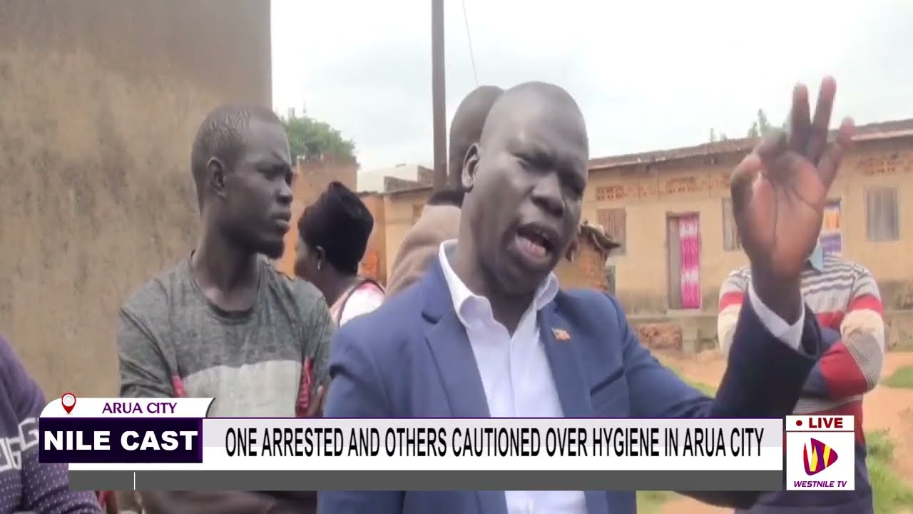 ONE ARRESTED AND OTHERS CAUTIONED OVER HYGIENE IN ARUA CITY