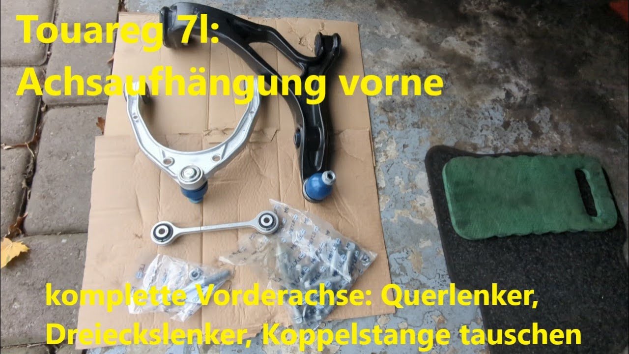 Touareg 7l: vordere Achsaufhängung tauschen:  Querlenker, Koppelstange, Dreieckslenker