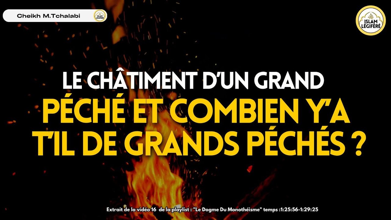 Le châtiment d’un grand péché  et combien y’a t’il de grands péchés ? - Cheikh M.Tchalabi