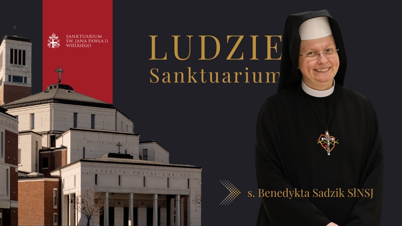 LUDZIE SANKTUARIUM - s. Benedykta o siostrach posługujących w Sanktuarium św. Jana Pawła II - odc. 1