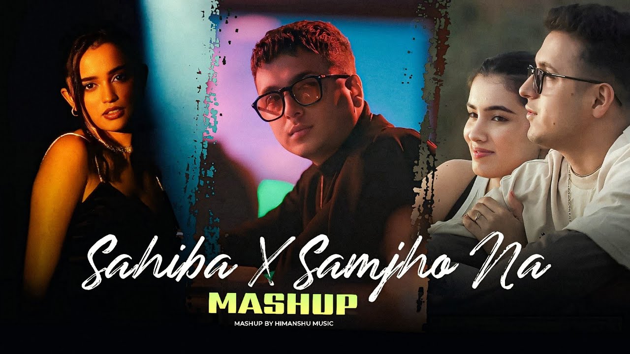 Sahiba X Samjho Na - Mashup | Aditya Rikhari | Himanshu Music