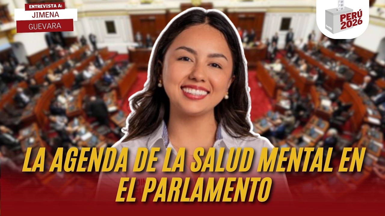LA AGENDA DE LA SALUD MENTAL EN EL PARLAMENTO | JIMENA GUEVARA | PERÚ 2026