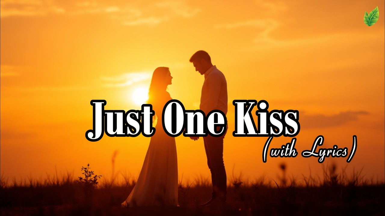 Just One Kiss💞 | Love Song & Beautiful Song ❤️| Romantic Ballad Love Song | Easy Listening Love Song