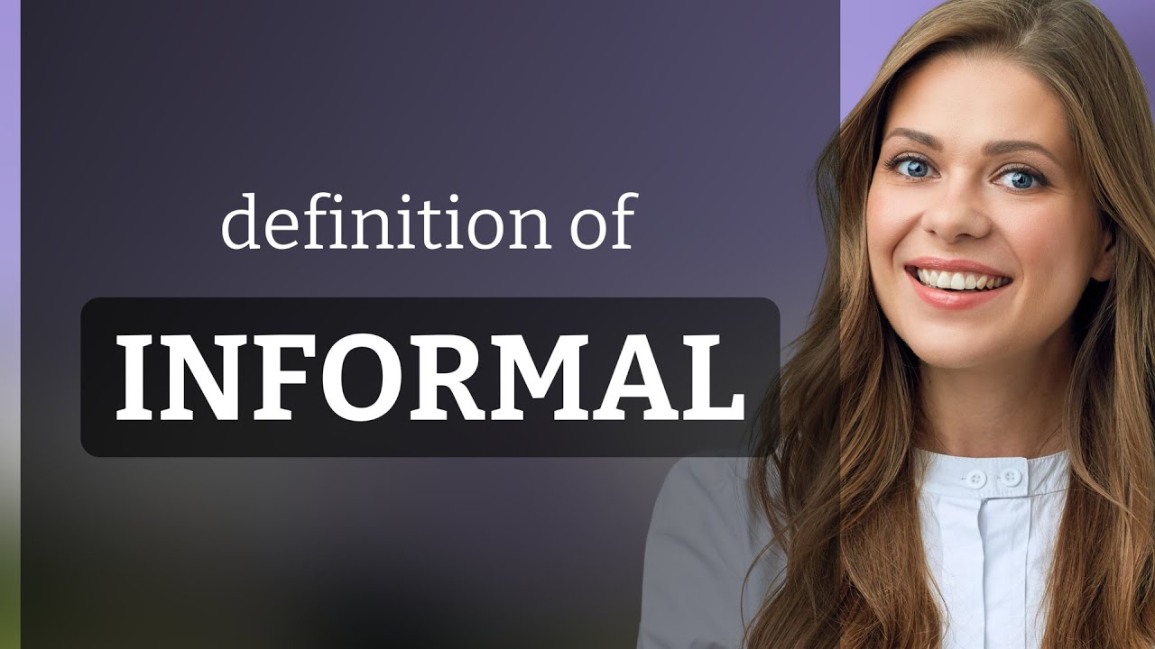 Informal | what is INFORMAL meaning