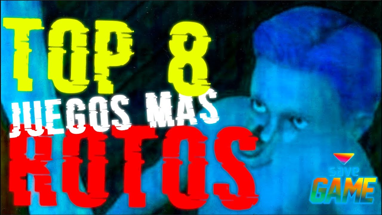 TOP 8 VIDEOJUEGOS MAS ROTOS