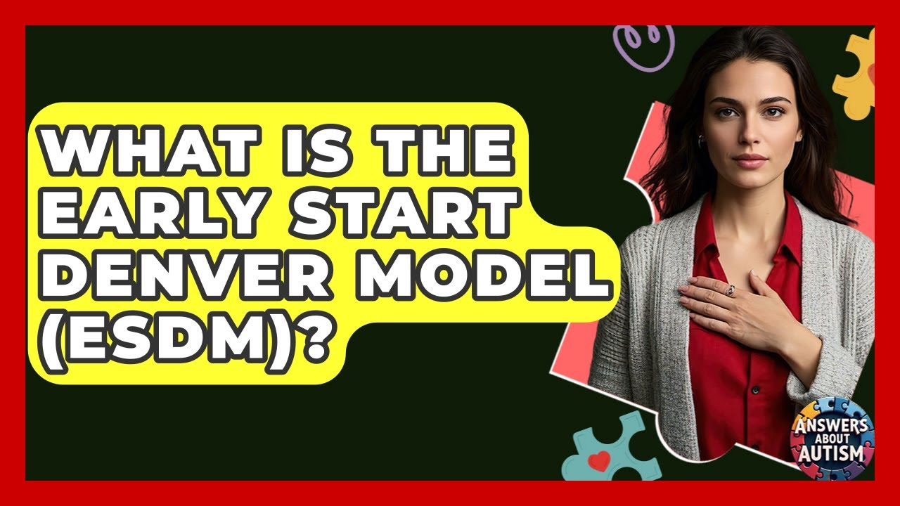 What Is The Early Start Denver Model (ESDM)? - Answers About Autism