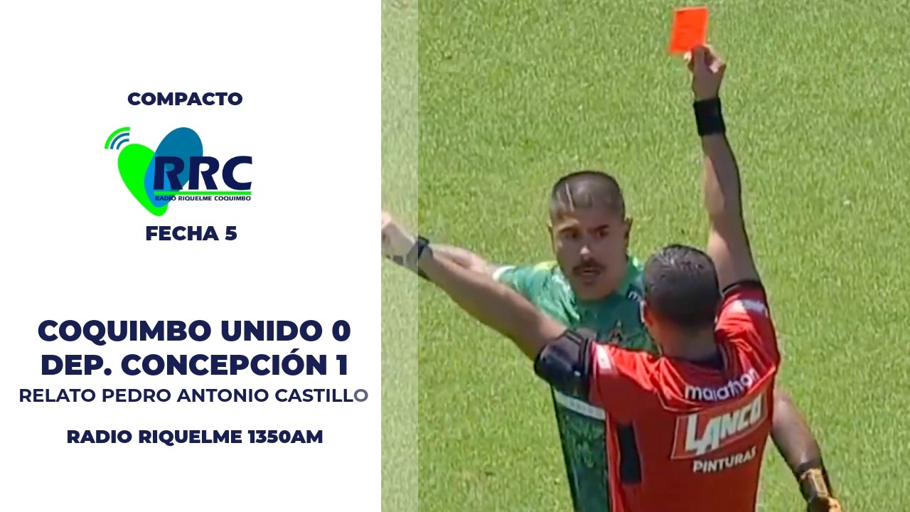 Dura derrota en casa: Coquimbo Unido 0-1 Deportes Concepción (Compacto Fecha 5) | Pedro Antonio Cast