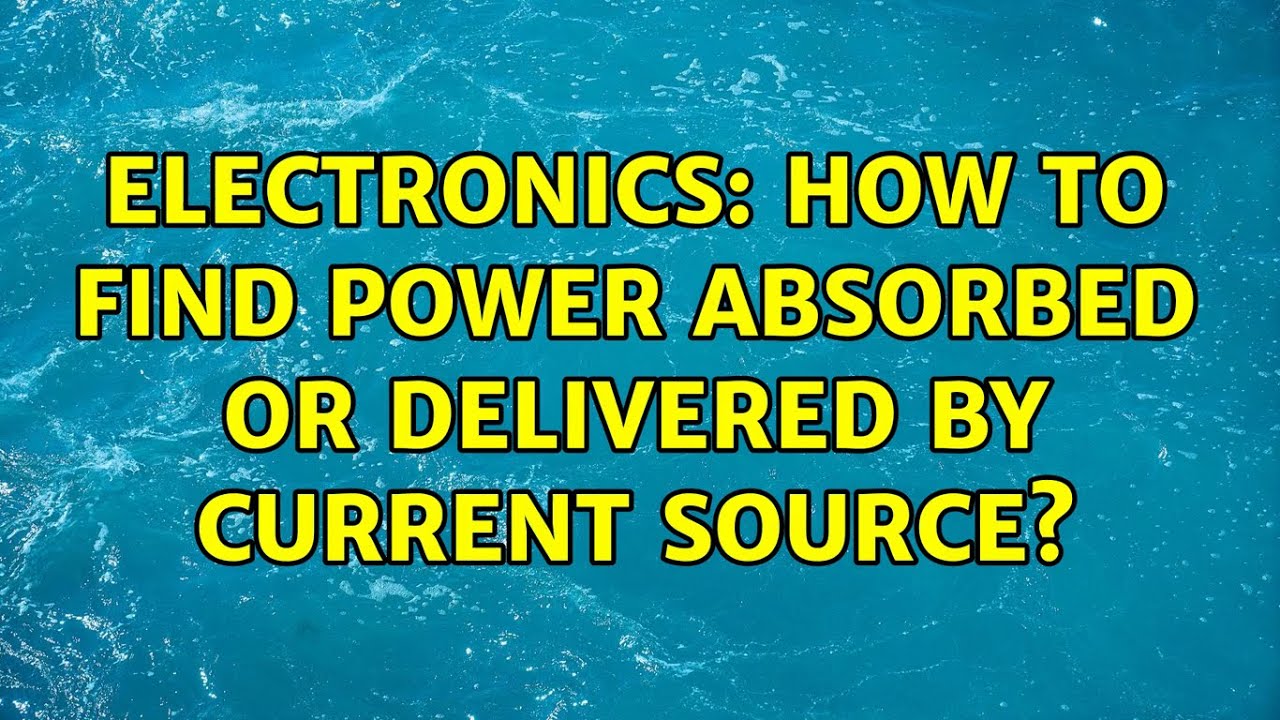 Electronics: How to find power absorbed or delivered by current source?