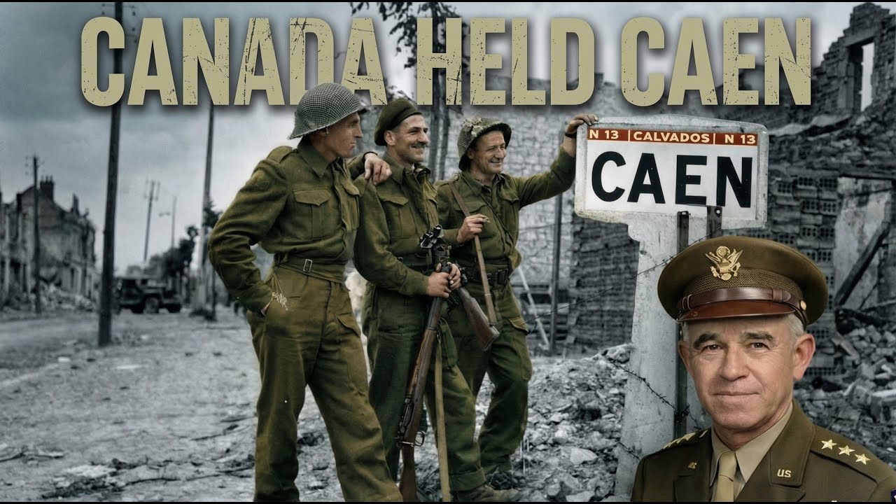 U.S. Generals Were Shocked When Canadians Crushed German Positions Throughout Caen