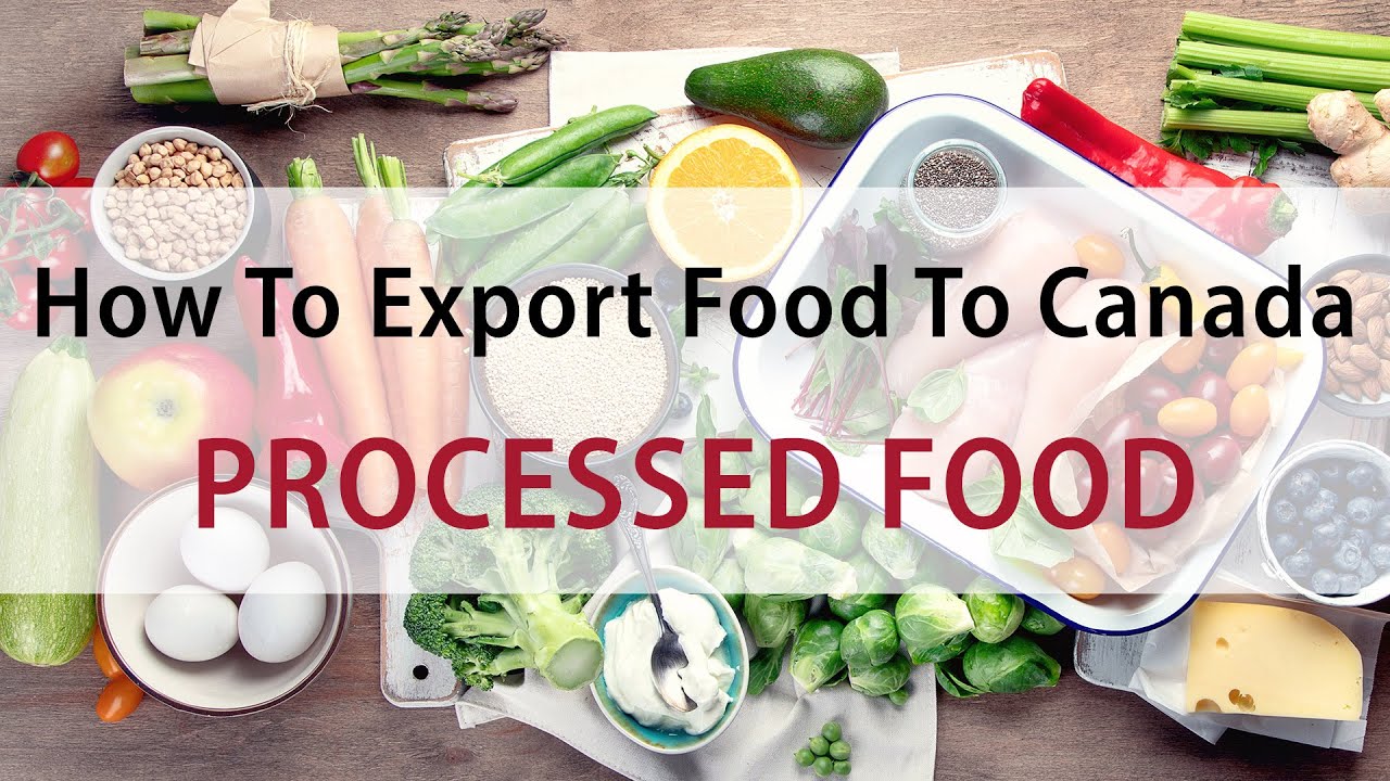 Processed Food And Beverage | How To Export Food To Canada