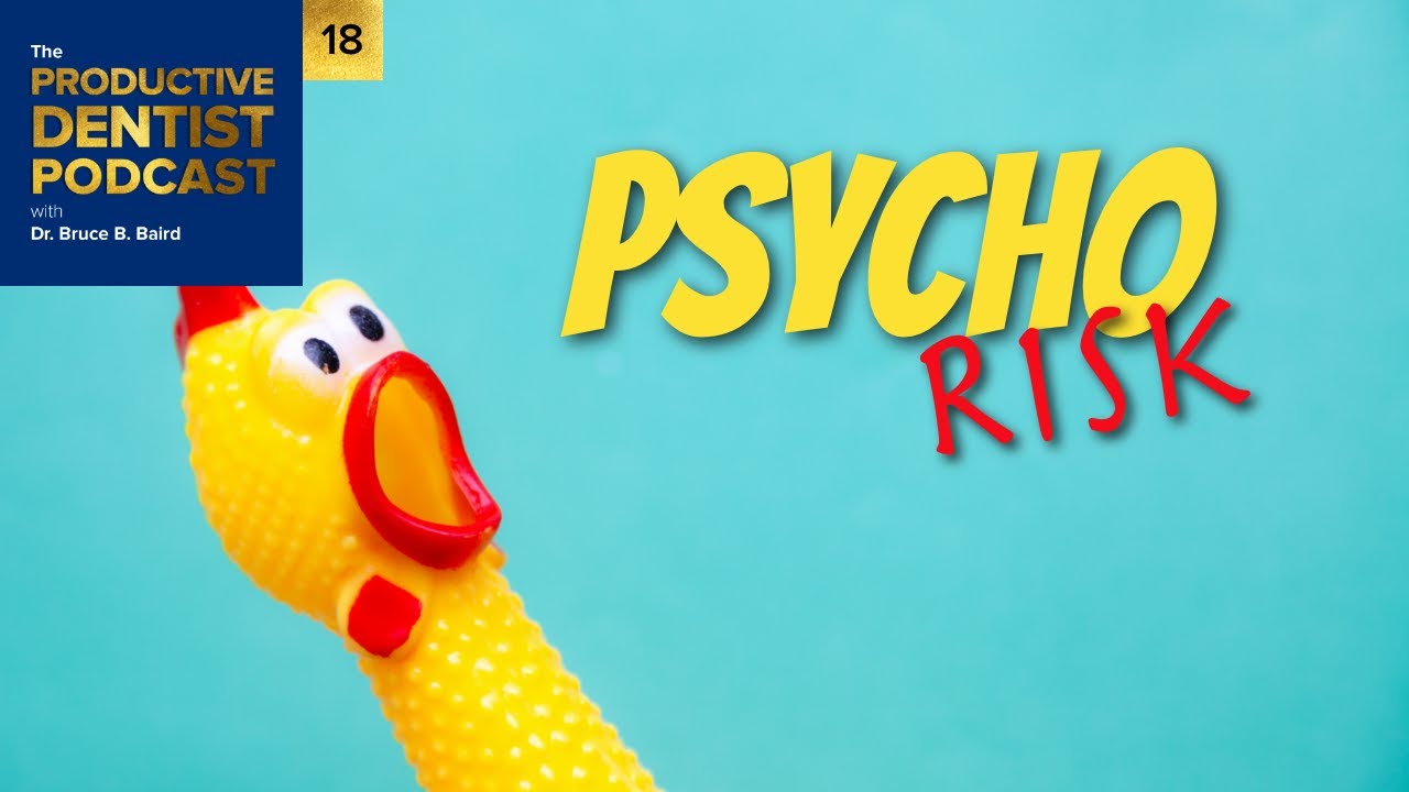 Episode 18: Psycho Risk - The Productive Dentist Podcast