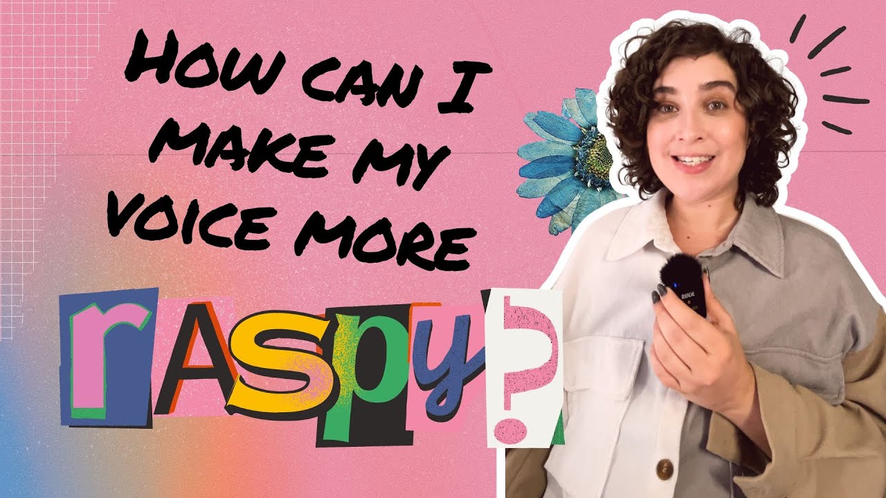 &ldquo;How can I make my voice more raspy?&rdquo;