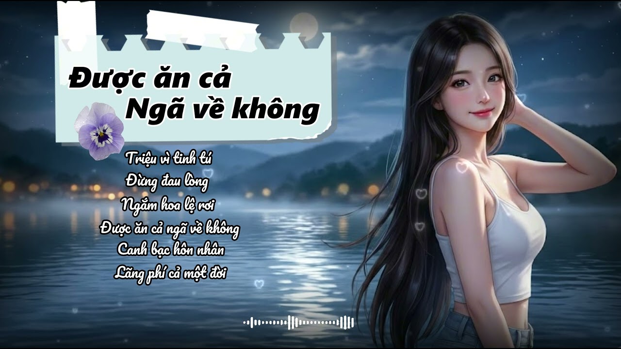 Được ăn cả Ngã về không | Nhạc hot Tiktok | Đừng đau lòng