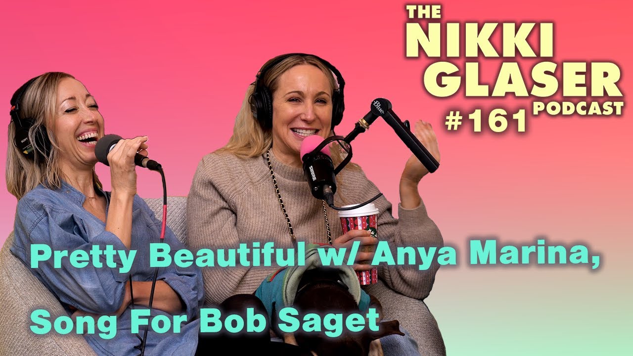 # 161 Pretty Beautiful w/ Anya Marina, Song For Bob Saget | The Nikki Glaser Podcast