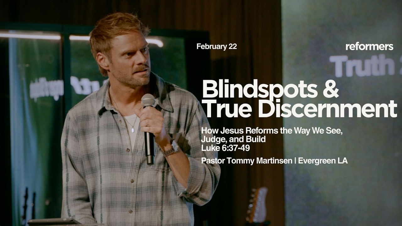 Blindspots & True Discernment: How Jesus Reforms the Way We See, Judge, and Build - Tommy Martinsen