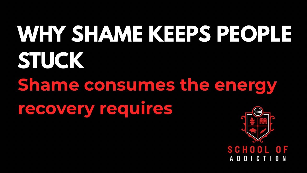 WHY SHAME KEEPS PEOPLE STUCK: Shame consumes the energy recovery requires