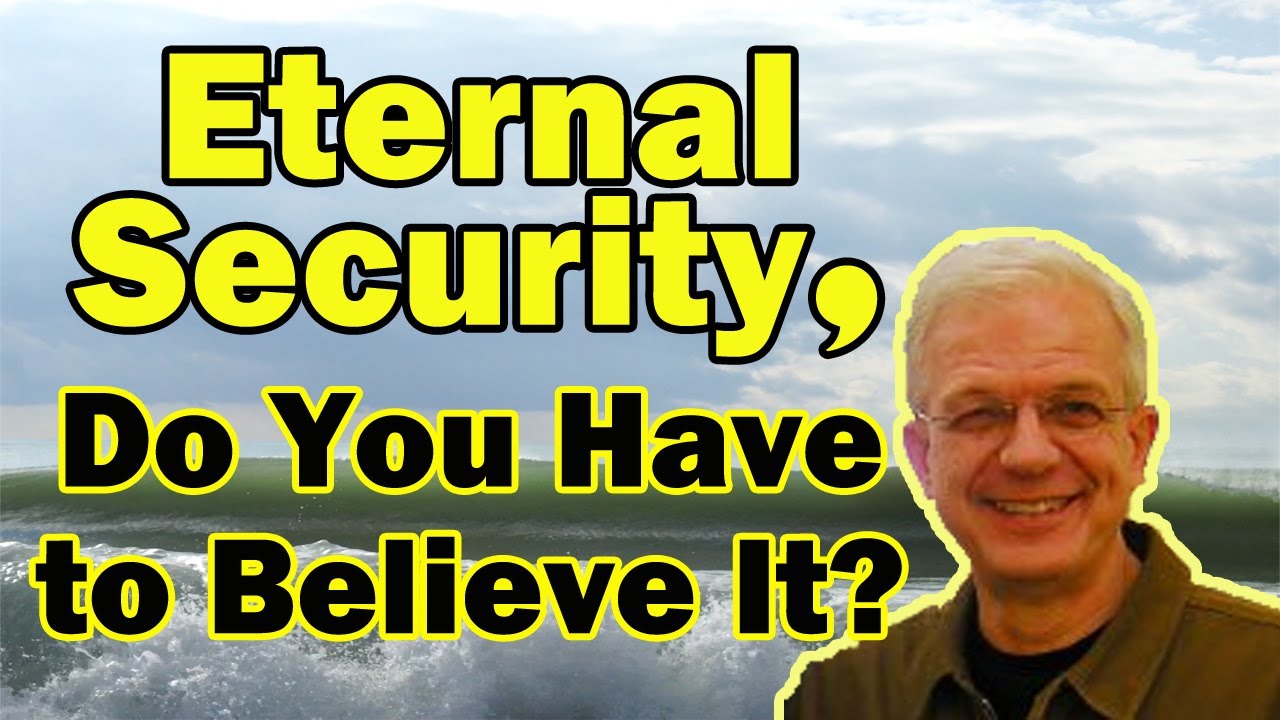 Eternal Security, Do You Have to Believe It? - Bob Bryant