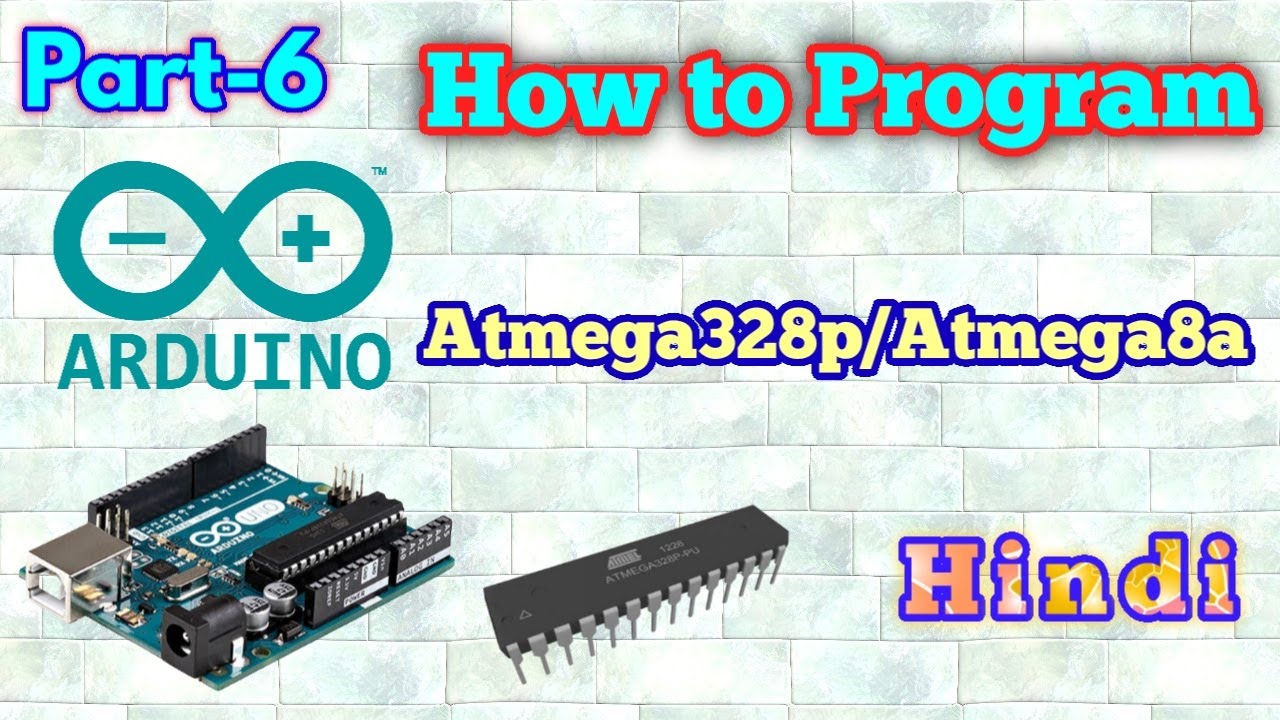 How to Programm Atmega328p\Atmega8a IC in Details - Hindi (Arduino Basics - Part 6)