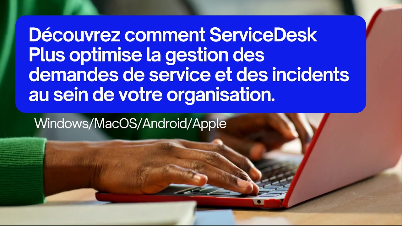 ServiceDesk Plus - Optimisez la gestion des demandes et incidents dans votre entreprise 