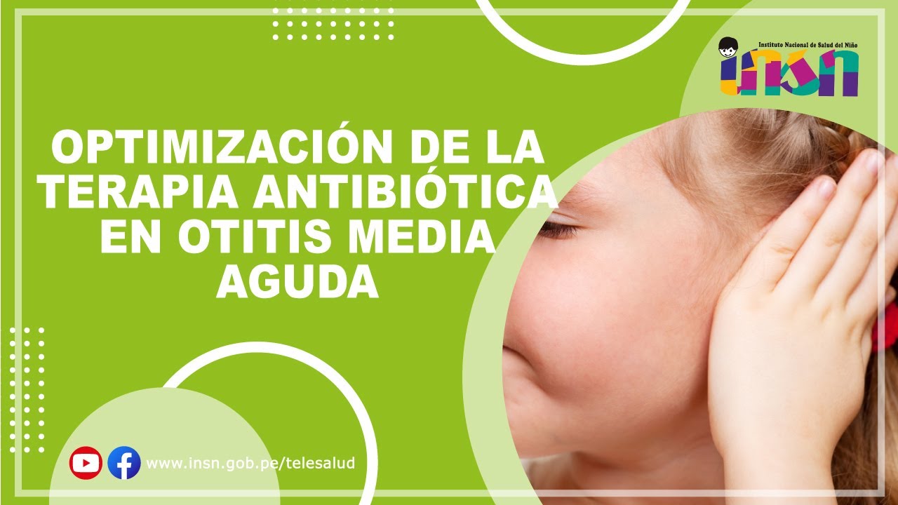 Optimización de la Terapia Antibiótica en Otitis Media Aguda - Telecapacitaciones INSN
