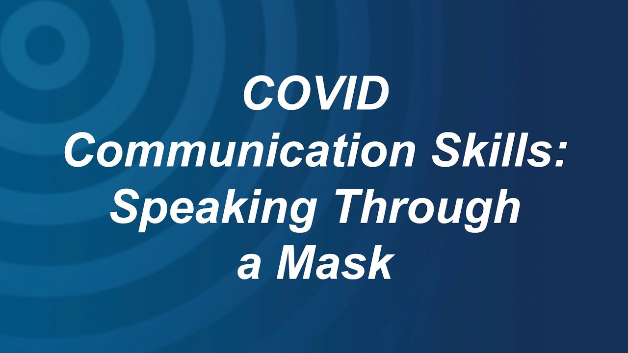 COVID Communication Skills: Speaking Through A Mask