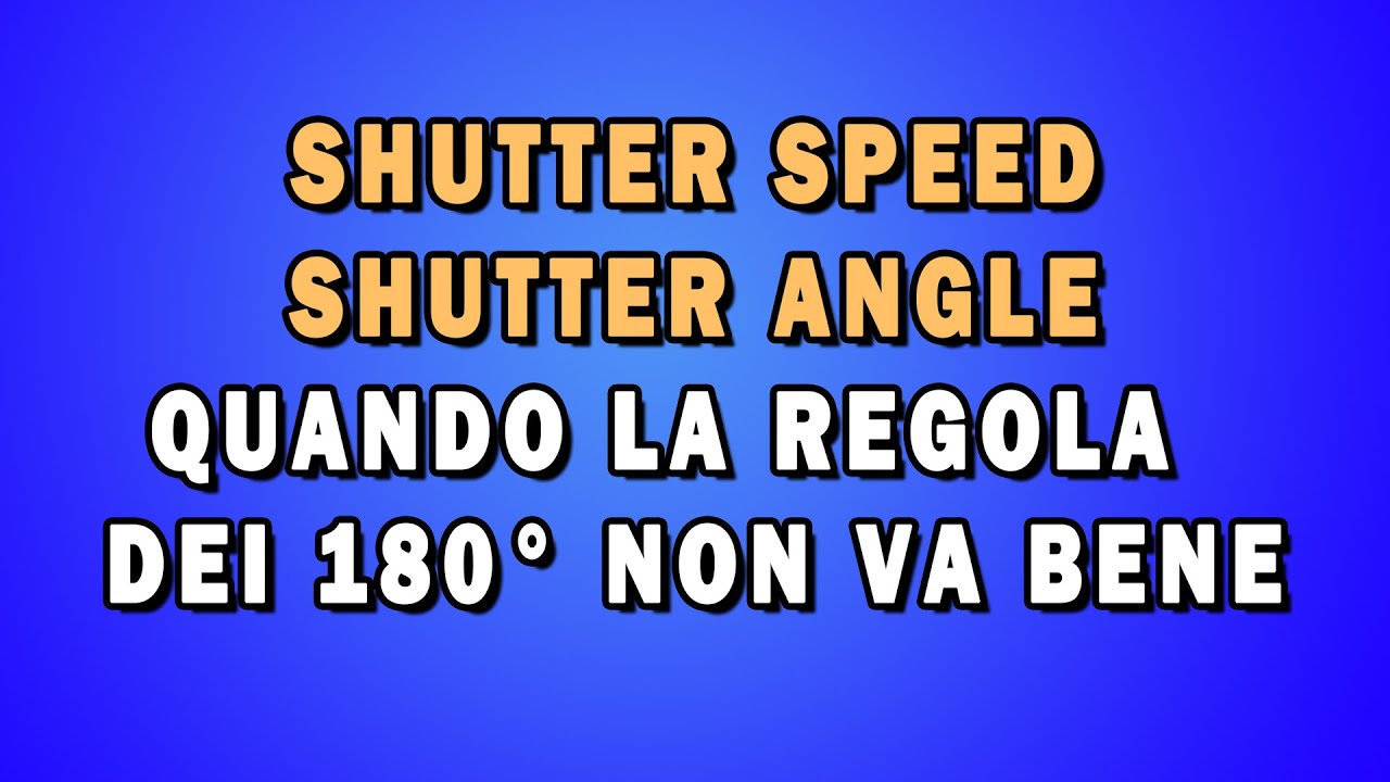 SHUTTER ANGLE. CAPIRE E SUPERARE LA REGOLA DEI 180°