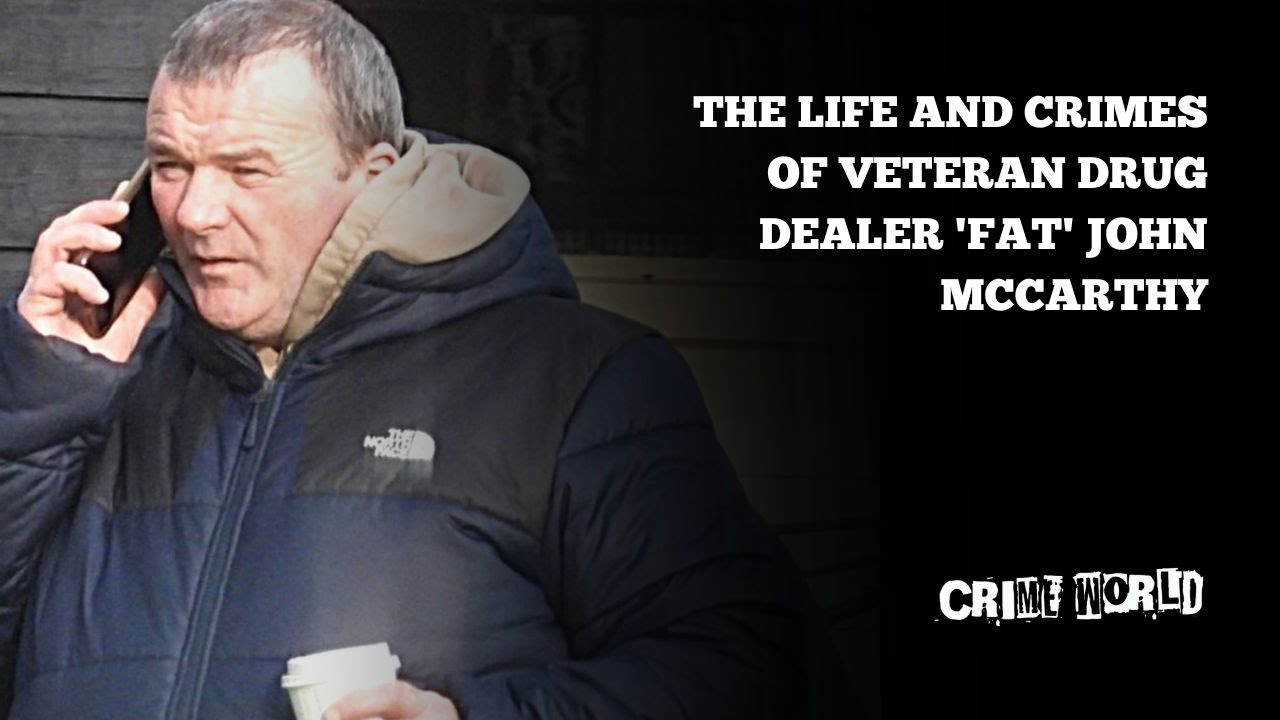 The life and crimes of veteran drug dealer 'Fat' John McCarthy