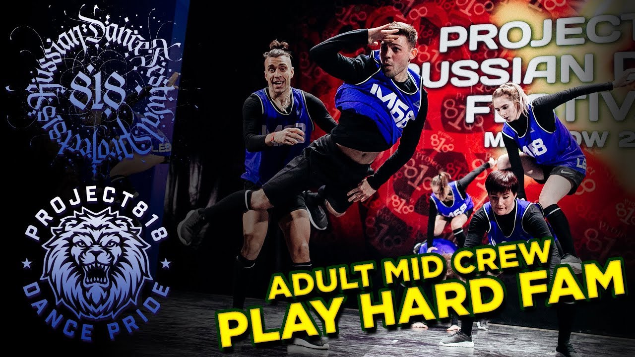 PLAY HARD FAM ✪ RDF18 ✪ Project818 Russian Dance Festival ✪ ADULTS MID CREW