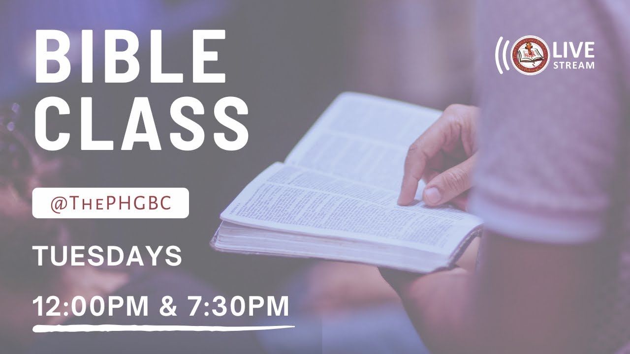 PHGBC Tuesday  (Evening) Bible Class Live Stream 7:30PM