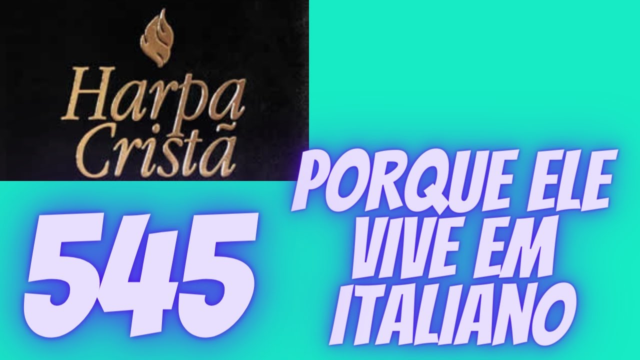 PORQUE ELE VIVE   545   HARPA CRISTÃ  EM ITALIANO