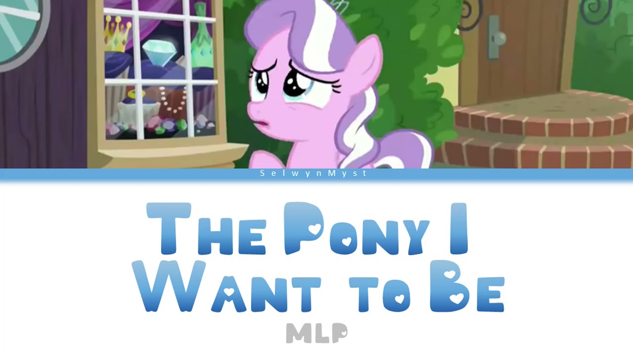 MLP ~The Pony I Want To Be~ {Color Coded Lyrics}