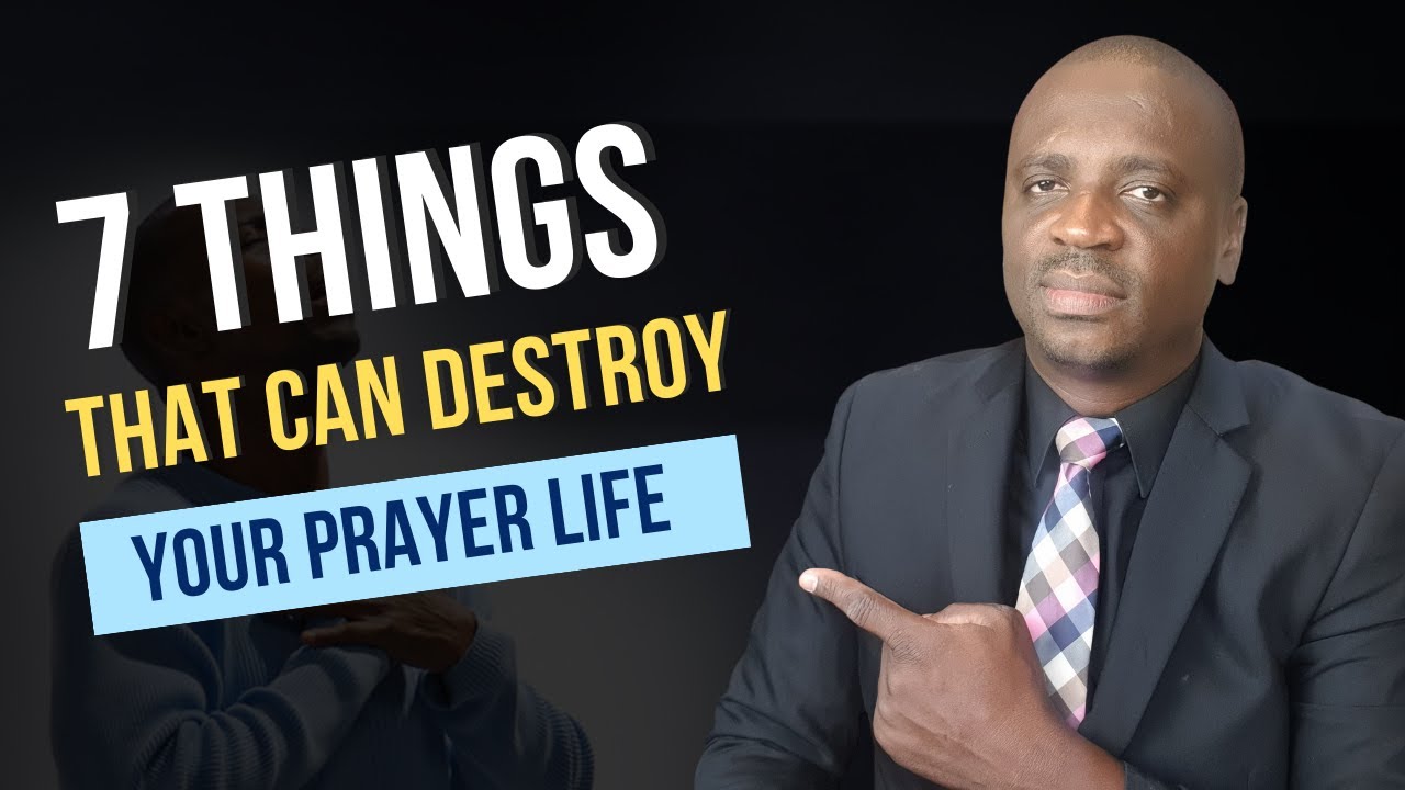 7 Things That Can Hinder Your Prayer Life