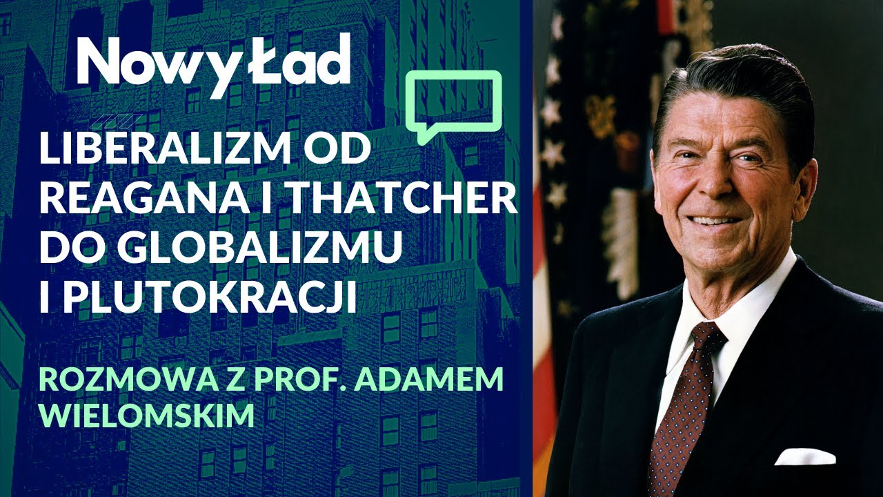 prof. Adam Wielomski: liberalizm od Thatcher i Reagana do globalizmu i plutokracji