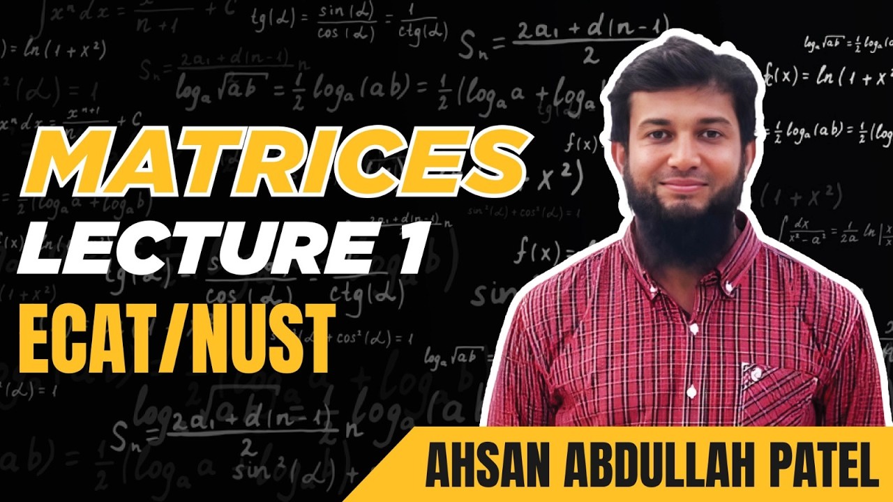 Matrices | Part 1 | ECAT & NUST Mathematics | Sir Ahsan Abdullah Patel