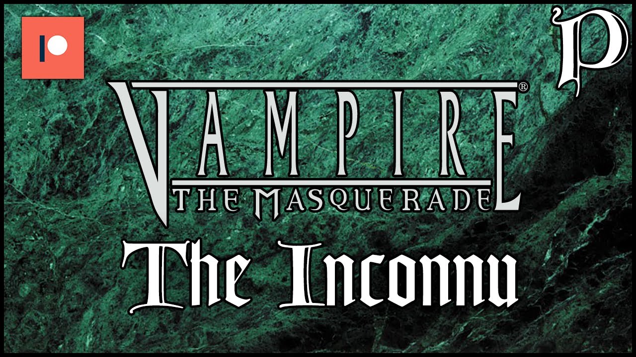 Vampire: the Masquerade - the Inconnu (Patreon video)