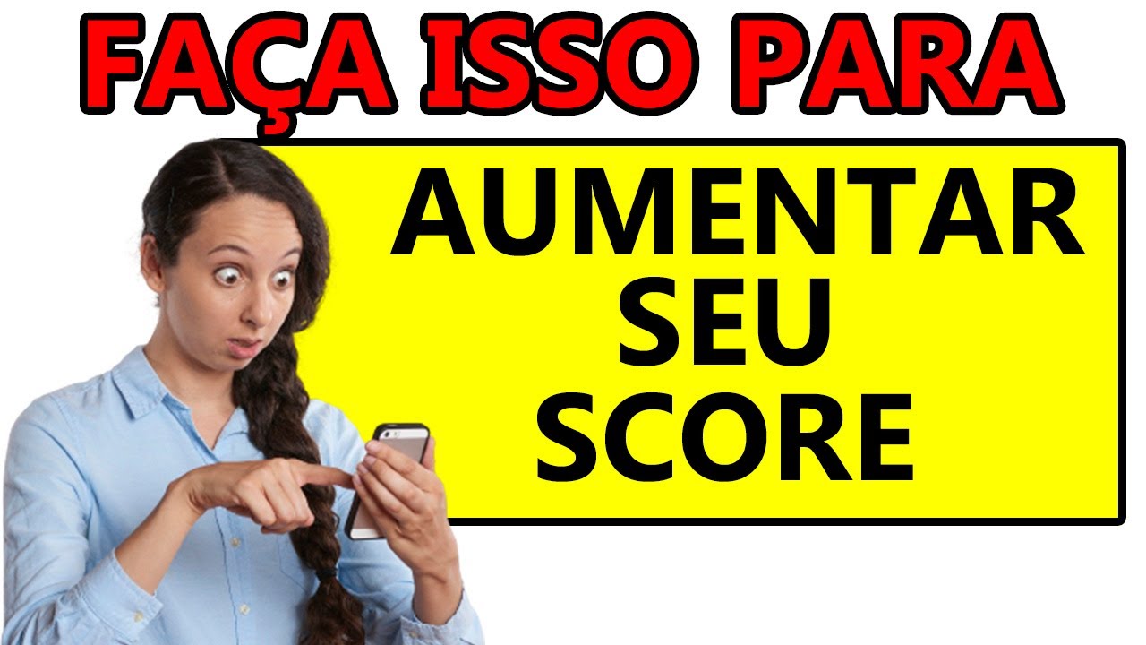 FAÇA ISSO PARA AUMENTAR SEU SCORE NOS BANCOS COMO AUMENTAR O SCORE BANCÁRIO
