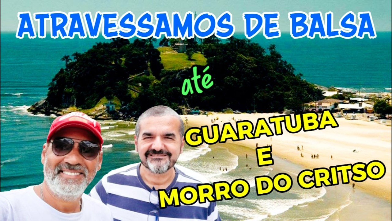 VISITANDO GUARATUBA E MORRO DO CRISTO, AINDA COM A TRAVESSIA DE BALSA
