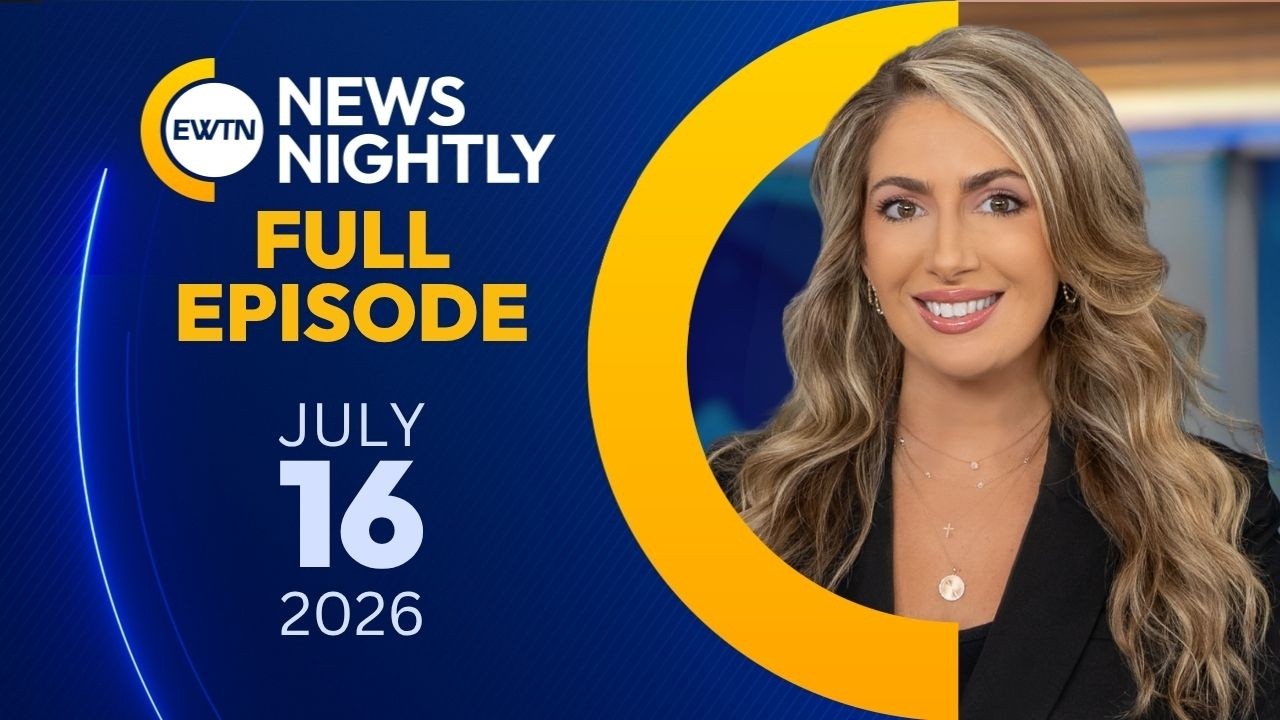 EWTN News Nightly | Thursday, July 16, 2026