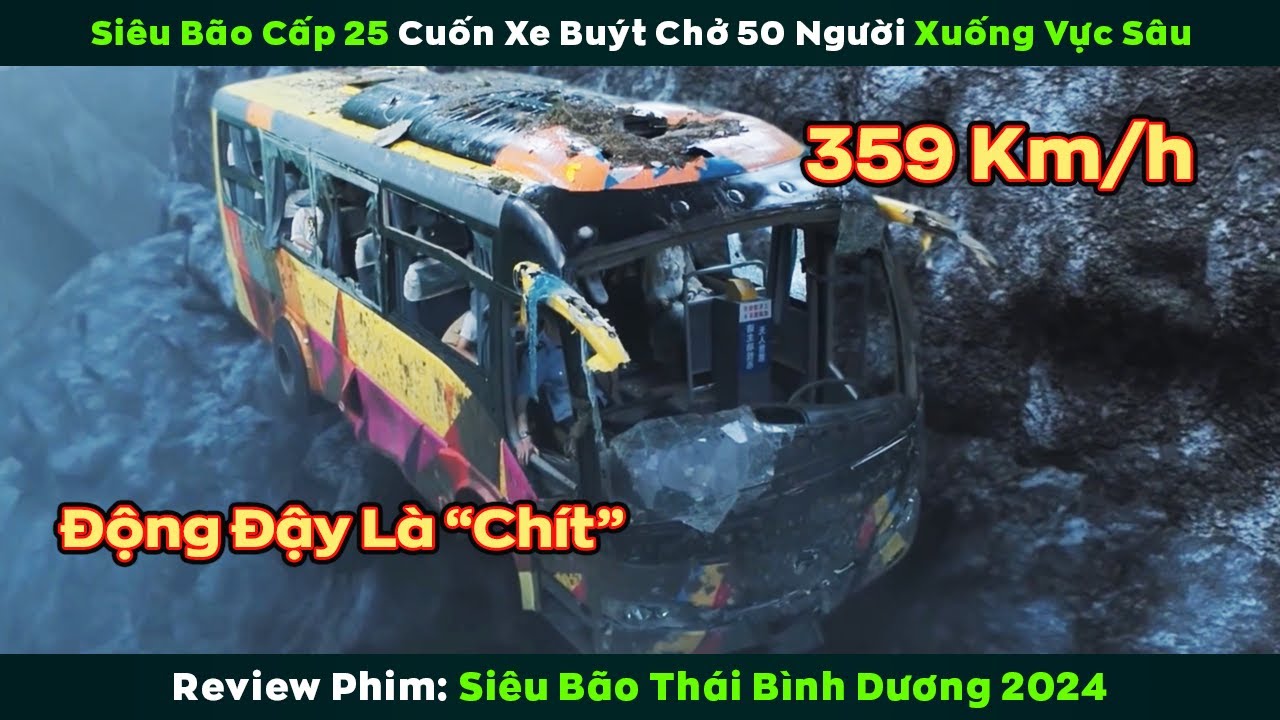 [Review Phim] Siêu Bão Hủy Diệt 359Km/h Cuốn Bay Xe Buýt Chở 50 Người Xuống Vực